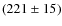 $(221 \pm 15)$