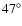 $47^{\circ }$