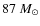 $87~M_{\odot}$