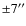 $\pm 7''$