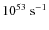$10^{53}~{\rm s}^{-1}$