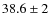 $38.6\pm 2$
