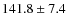 $141.8\pm 7.4$