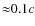 ${\approx}0.1c$
