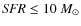 ${\it SFR} \leq 10~M_{\odot}$