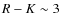 $R-K \sim 3$