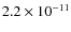 $2.2\times10^{-11}$