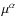 $\mu ^\alpha $