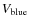 $V_{\rm blue}$
