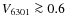 $V_{6301} \ga 0.6$