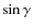 $\sin\gamma$