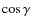 $\cos\gamma$