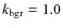 $k_{\rm bgr}=1.0$
