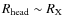 $\rm {\it R}_{head}\sim {\it R}_X$