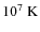 $\rm 10^7~K$