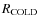 $R_{\rm COLD}$