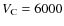 $V_{\rm C}=6000$