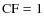 $\rm CF=1$