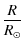 $\displaystyle {R\over R_\odot}$