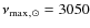 $\nu_{{\rm max}}{}_{,}{}_\odot= 3050$