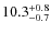 $10.3_{\rm -0.7}^{+0.8}$
