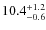 $10.4_{\rm -0.6}^{+1.2}$