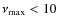 $\nu_{{\rm max}}< 10$