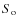 $S_{\rm o}$