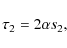 \begin{displaymath}\tau_{2}=2\alpha{s}_{2},
\end{displaymath}