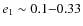 $e_1 \sim 0.1 {-} 0.33$