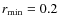 $r_{\min}=0.2$