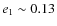 $e_1\sim 0.13$