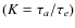 $(K=\tau_a/\tau_e)$