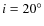 $i=20^{\circ}$