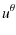 $\displaystyle u^{\theta}$