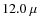 $12.0~\mu$