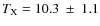 $T_{\rm X}=10.3~\pm~1.1$