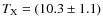 $T_{\rm
X}=(10.3\pm1.1)$