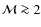 ${\cal M}\ga 2$