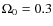$\Omega_0=0.3$