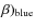 $\beta)_{\rm blue}$