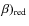 $\beta)_{\rm red}$