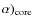 $\alpha)_{\rm core}$