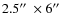 $2.5\hbox{$^{\prime\prime}$ }\times6\hbox{$^{\prime\prime}$ }$