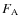 $F_{\rm A}$