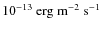 $10^{-13}~{\rm erg~m^{-2}~s^{-1}}$