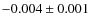 $-0.004 \pm 0.001$