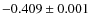 $-0.409 \pm 0.001$