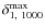 $\delta_{1,~1000}^{\max}$