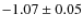 $-1.07 \pm 0.05$
